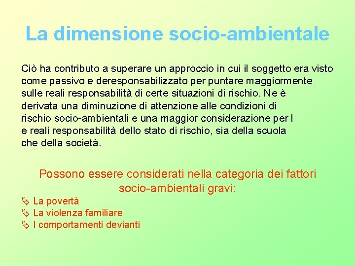 La dimensione socio-ambientale Ciò ha contributo a superare un approccio in cui il soggetto La dimensione socio-ambientale Ciò ha contributo a superare un approccio in cui il soggetto