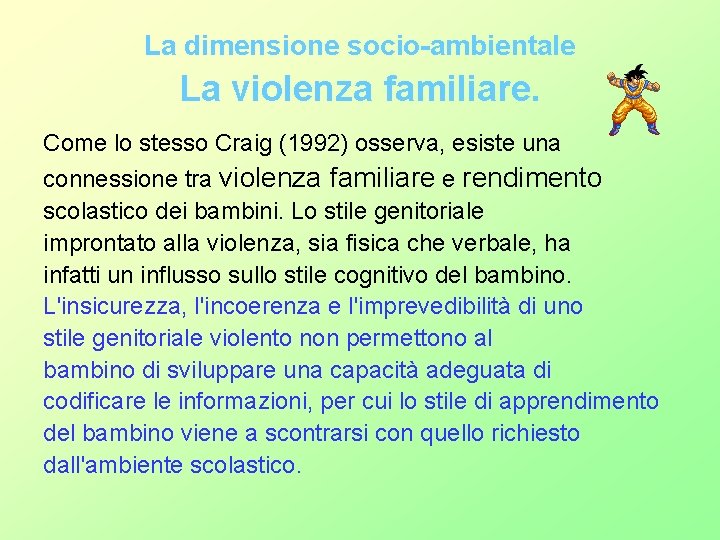 La dimensione socio-ambientale La violenza familiare. Come lo stesso Craig (1992) osserva, esiste una La dimensione socio-ambientale La violenza familiare. Come lo stesso Craig (1992) osserva, esiste una