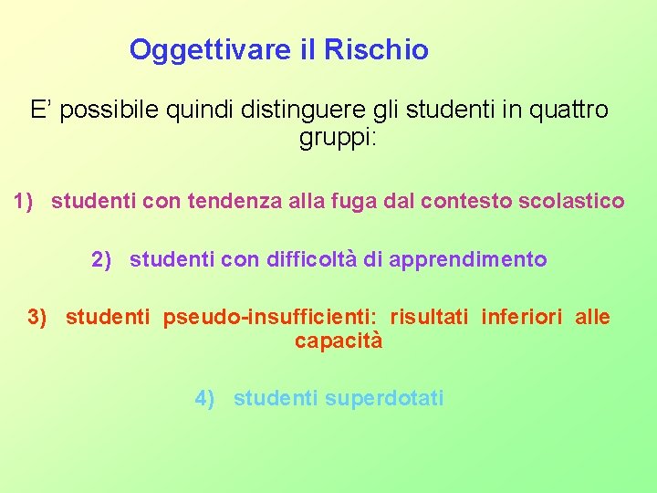 Oggettivare il Rischio E’ possibile quindi distinguere gli studenti in quattro gruppi: 1) studenti Oggettivare il Rischio E’ possibile quindi distinguere gli studenti in quattro gruppi: 1) studenti