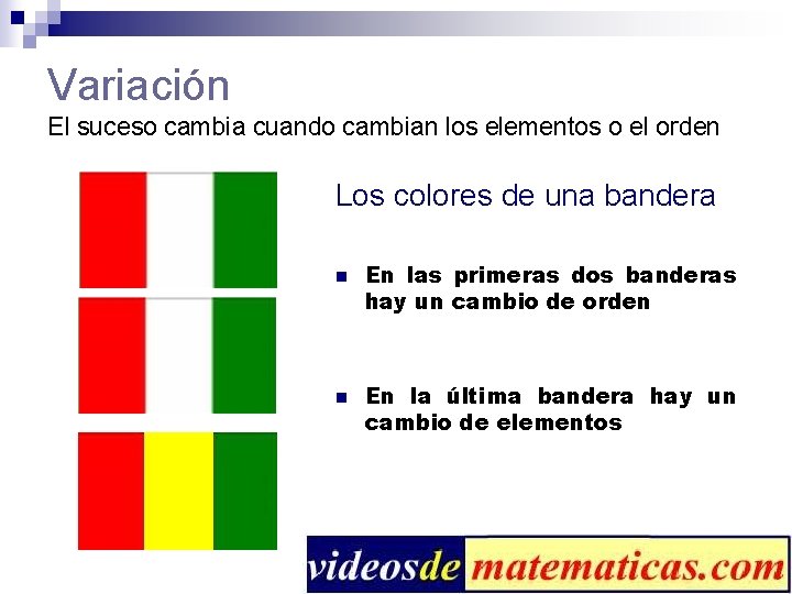 Variación El suceso cambia cuando cambian los elementos o el orden Los colores de