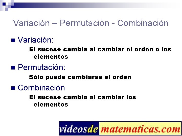 Variación – Permutación - Combinación n Variación: El suceso cambia al cambiar el orden