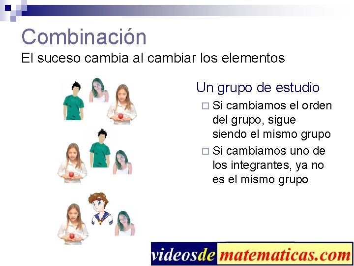 Combinación El suceso cambia al cambiar los elementos Un grupo de estudio ¨ Si