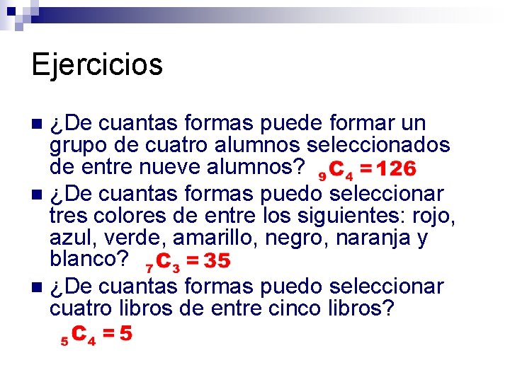 Ejercicios ¿De cuantas formas puede formar un grupo de cuatro alumnos seleccionados de entre