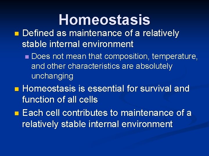 Homeostasis n Defined as maintenance of a relatively stable internal environment n Does not