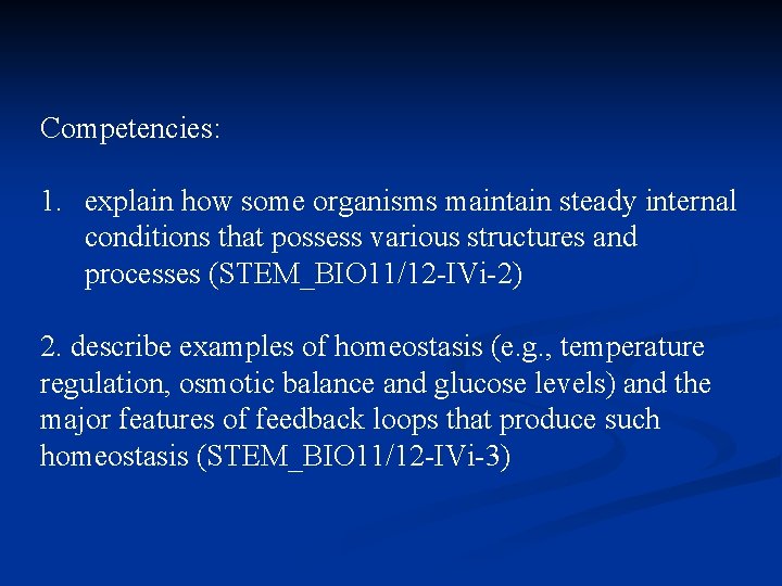 Competencies: 1. explain how some organisms maintain steady internal conditions that possess various structures