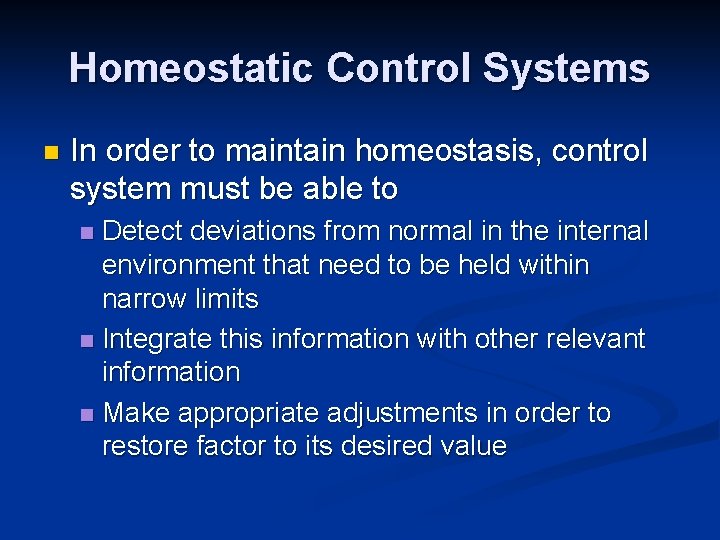 Homeostatic Control Systems n In order to maintain homeostasis, control system must be able