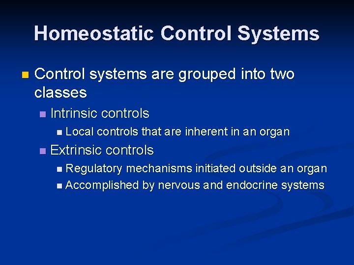 Homeostatic Control Systems n Control systems are grouped into two classes n Intrinsic controls