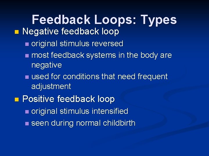 Feedback Loops: Types n Negative feedback loop original stimulus reversed n most feedback systems