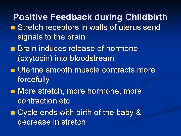 Positive Feedback during Childbirth Stretch receptors in walls of uterus send signals to the