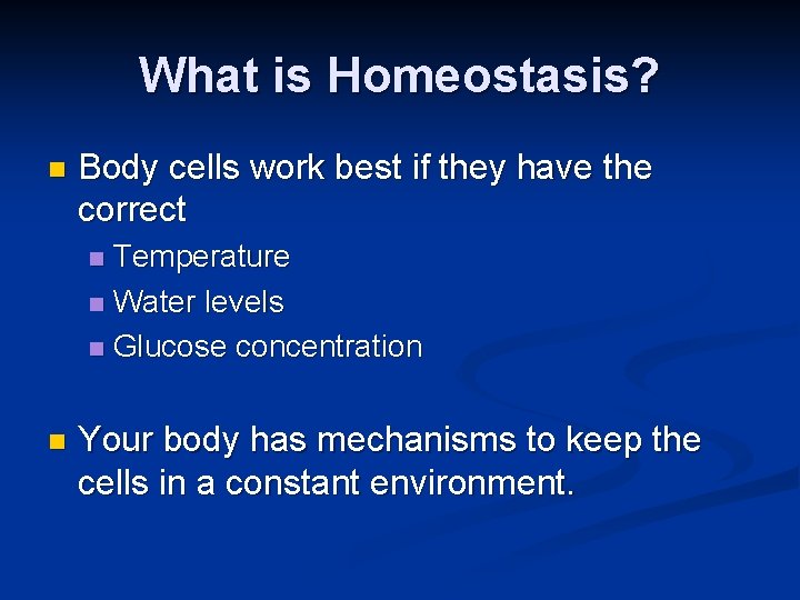 What is Homeostasis? n Body cells work best if they have the correct Temperature