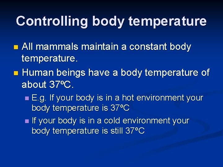Controlling body temperature All mammals maintain a constant body temperature. n Human beings have