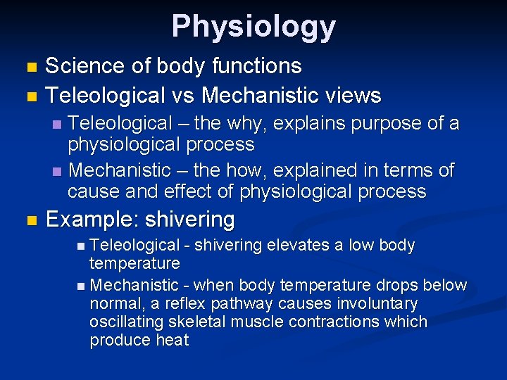 Physiology Science of body functions n Teleological vs Mechanistic views n Teleological – the