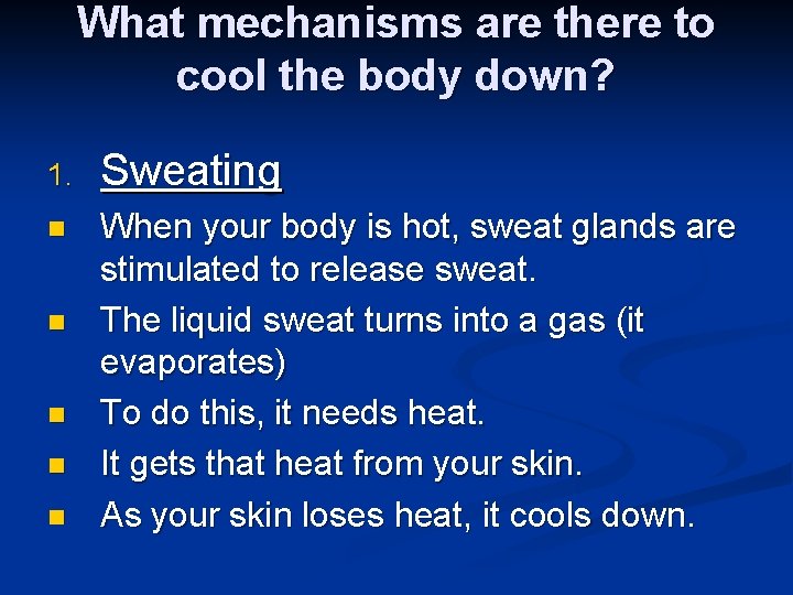 What mechanisms are there to cool the body down? 1. Sweating n When your