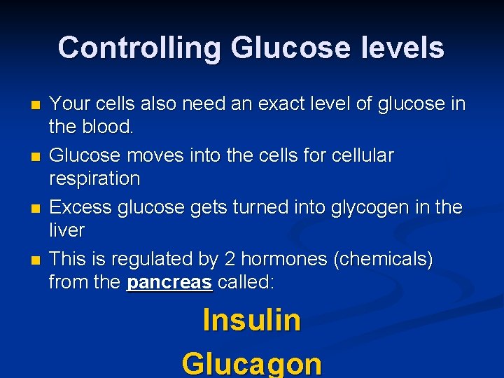 Controlling Glucose levels n n Your cells also need an exact level of glucose