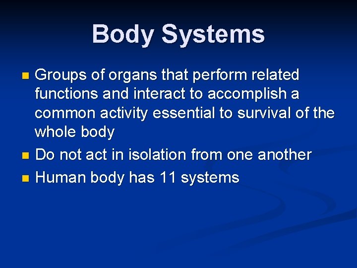 Body Systems Groups of organs that perform related functions and interact to accomplish a