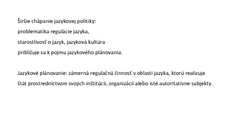 Širšie chápanie jazykovej politiky: problematika regulácie jazyka, starostlivosť o jazyk, jazyková kultúra približuje sa