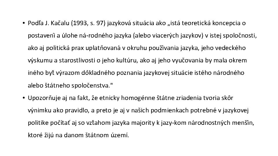  • Podľa J. Kačalu (1993, s. 97) jazyková situácia ako „istá teoretická koncepcia