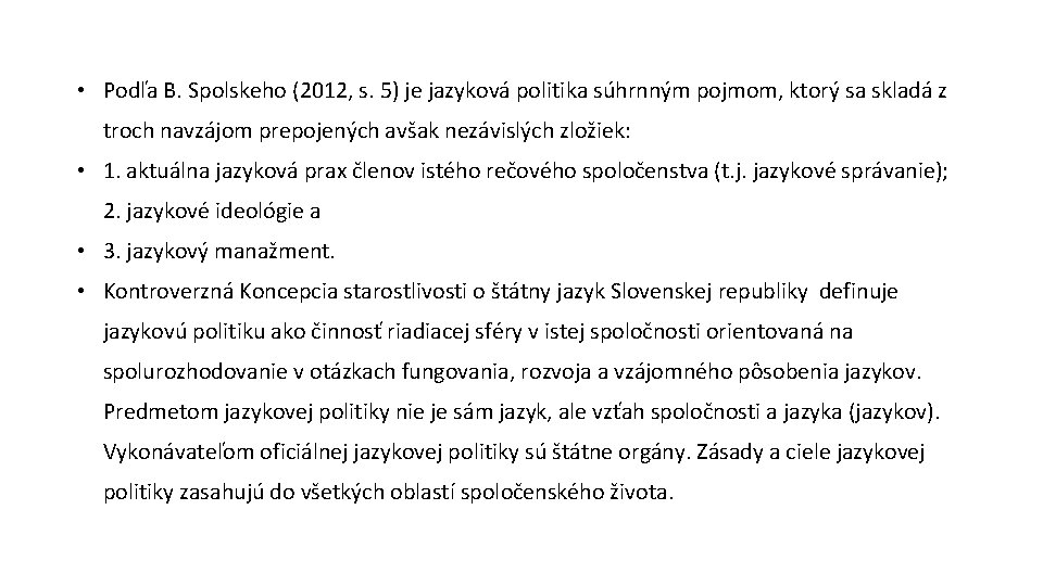  • Podľa B. Spolskeho (2012, s. 5) je jazyková politika súhrnným pojmom, ktorý