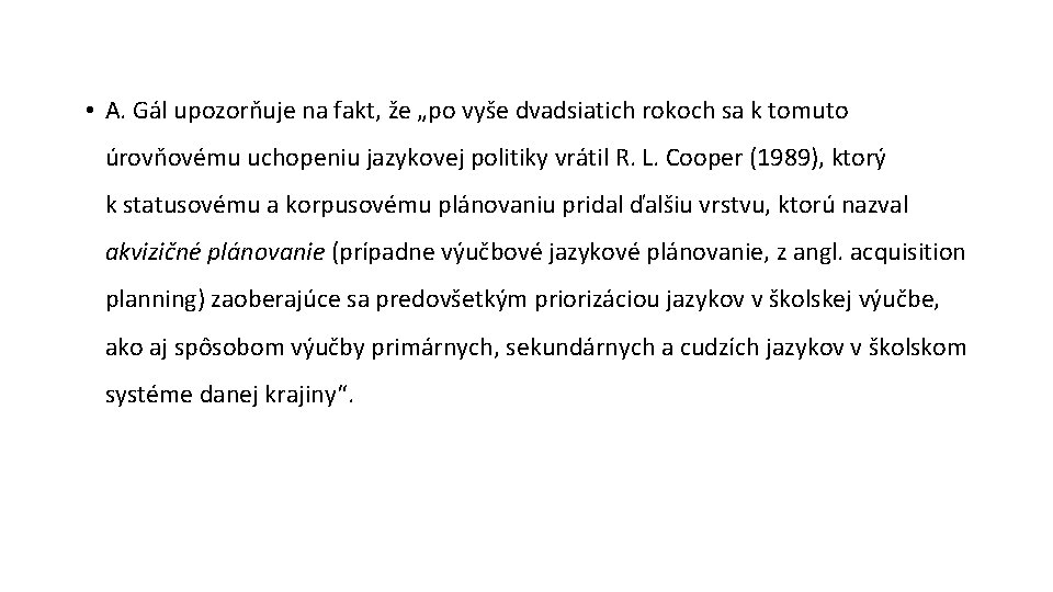  • A. Gál upozorňuje na fakt, že „po vyše dvadsiatich rokoch sa k