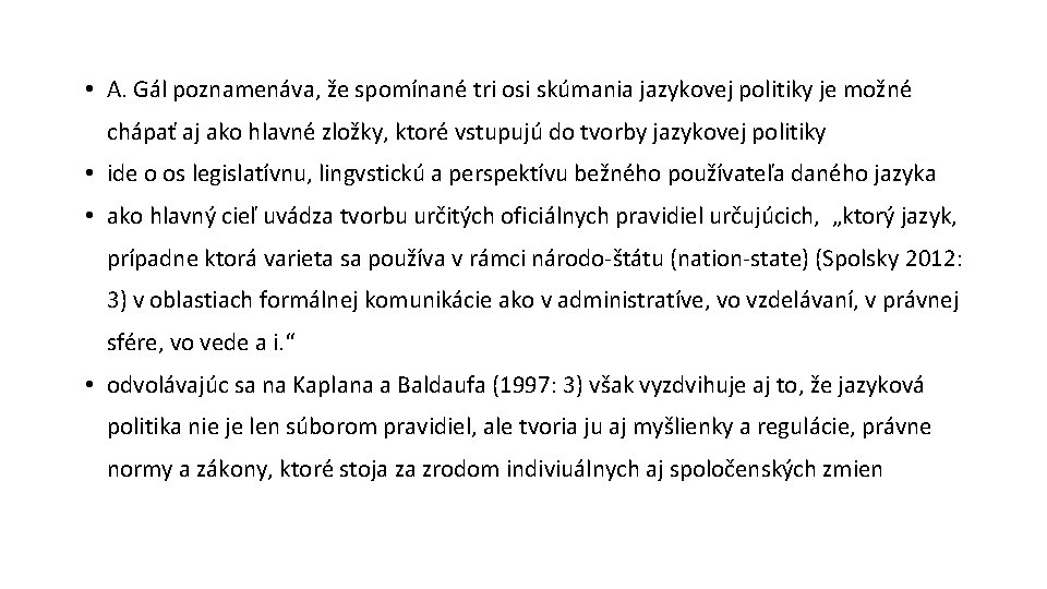  • A. Gál poznamenáva, že spomínané tri osi skúmania jazykovej politiky je možné