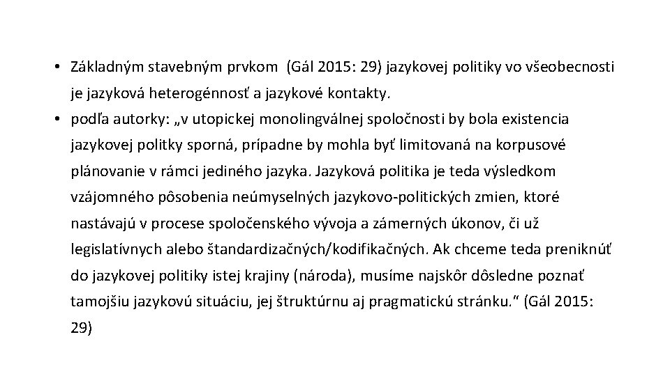  • Základným stavebným prvkom (Gál 2015: 29) jazykovej politiky vo všeobecnosti je jazyková