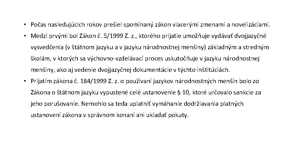  • Počas nasledujúcich rokov prešiel spomínaný zákon viacerými zmenami a novelizáciami. • Medzi