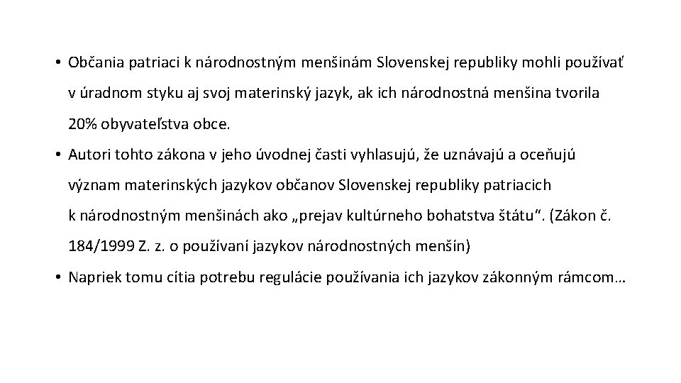  • Občania patriaci k národnostným menšinám Slovenskej republiky mohli používať v úradnom styku