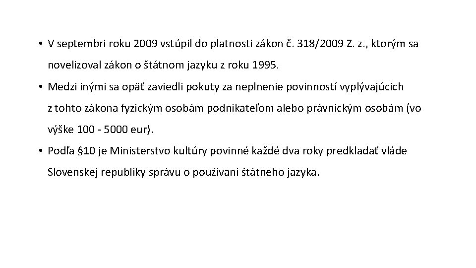  • V septembri roku 2009 vstúpil do platnosti zákon č. 318/2009 Z. z.