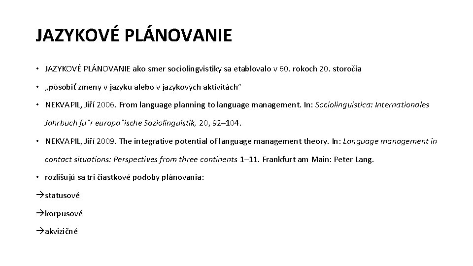 JAZYKOVÉ PLÁNOVANIE • JAZYKOVÉ PLÁNOVANIE ako smer sociolingvistiky sa etablovalo v 60. rokoch 20.