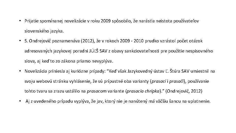  • Prijatie spomínanej novelizácie v roku 2009 spôsobilo, že narástla neistota používateľov slovenského