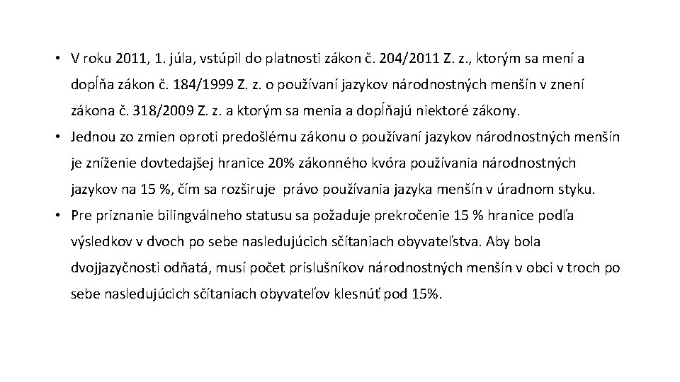  • V roku 2011, 1. júla, vstúpil do platnosti zákon č. 204/2011 Z.