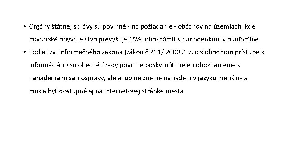  • Orgány štátnej správy sú povinné na požiadanie občanov na územiach, kde maďarské