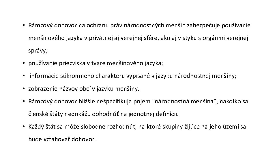  • Rámcový dohovor na ochranu práv národnostných menšín zabezpečuje používanie menšinového jazyka v