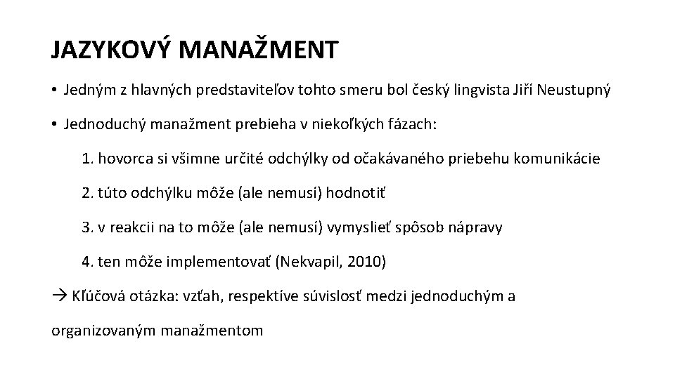 JAZYKOVÝ MANAŽMENT • Jedným z hlavných predstaviteľov tohto smeru bol český lingvista Jiří Neustupný