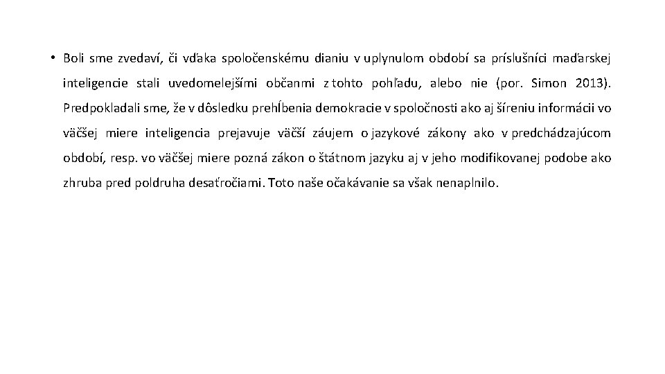  • Boli sme zvedaví, či vďaka spoločenskému dianiu v uplynulom období sa príslušníci