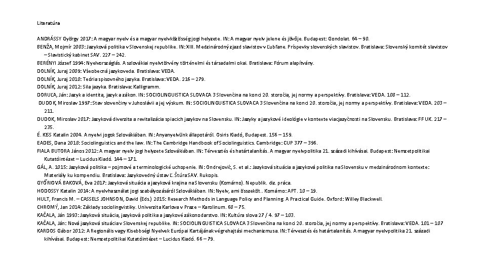 Literatúra ANDRÁSSY György 2017: A magyar nyelv és a magyar nyelvközösség jogi helyzete. IN: