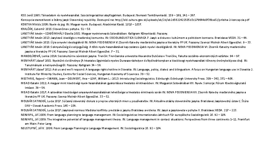 KISS Jenő 1995: Társadalom és nyelvhasználat. Szociolingvisztikai alapfogalmak. Budapest: Nemzeti Tankönyvkiadó. 159 – 169,