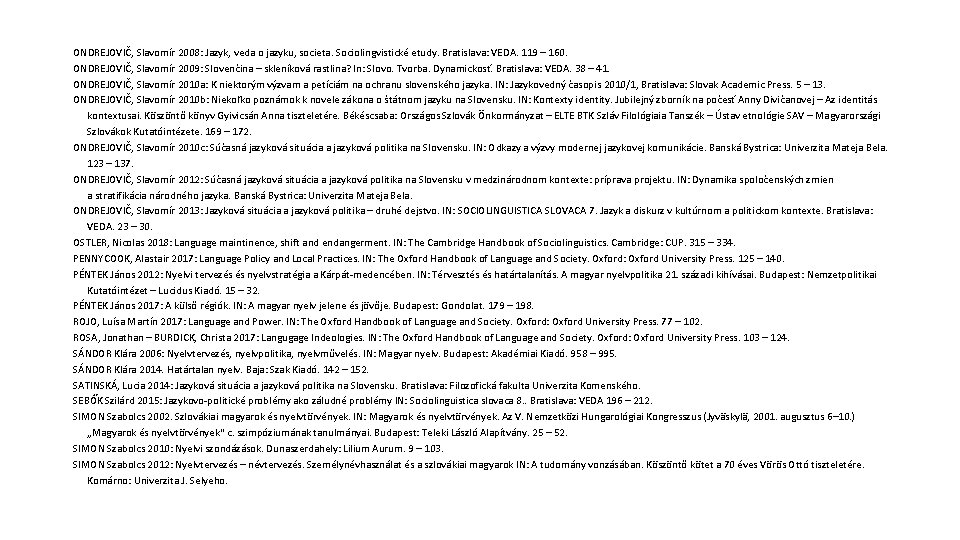 ONDREJOVIČ, Slavomír 2008: Jazyk, veda o jazyku, societa. Sociolingvistické etudy. Bratislava: VEDA. 119 –