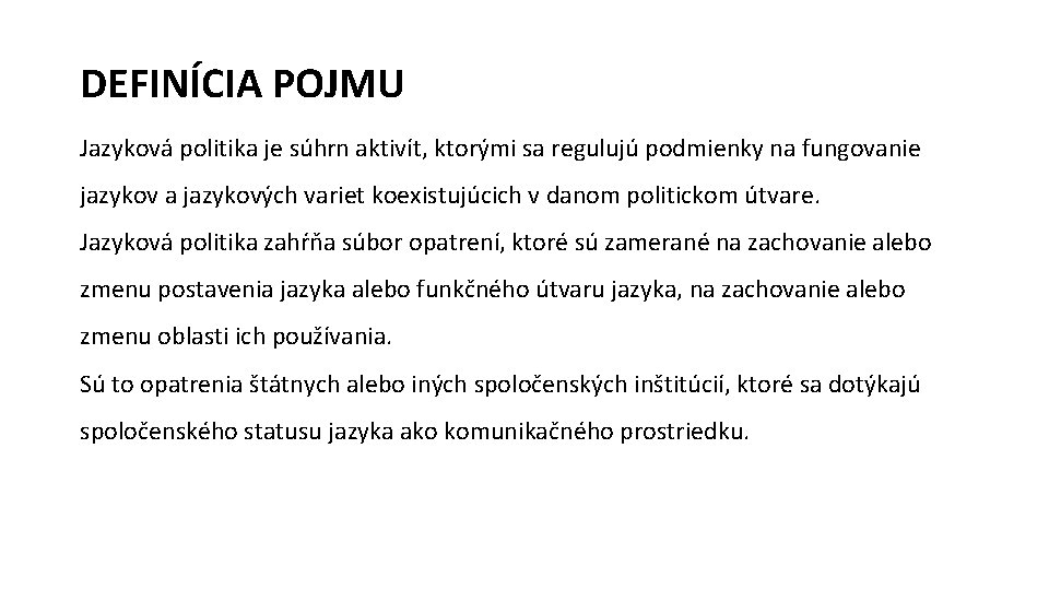 DEFINÍCIA POJMU Jazyková politika je súhrn aktivít, ktorými sa regulujú podmienky na fungovanie jazykov