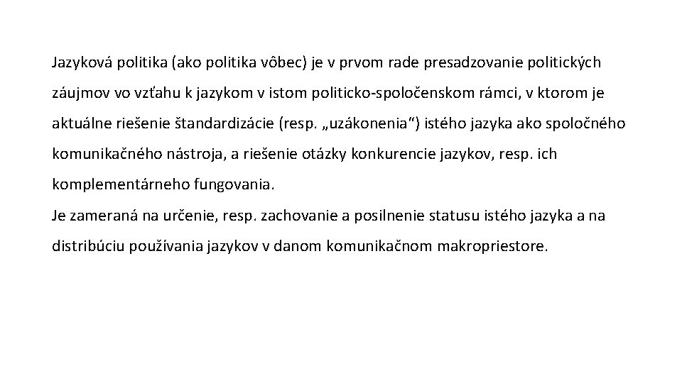 Jazyková politika (ako politika vôbec) je v prvom rade presadzovanie politických záujmov vo vzťahu