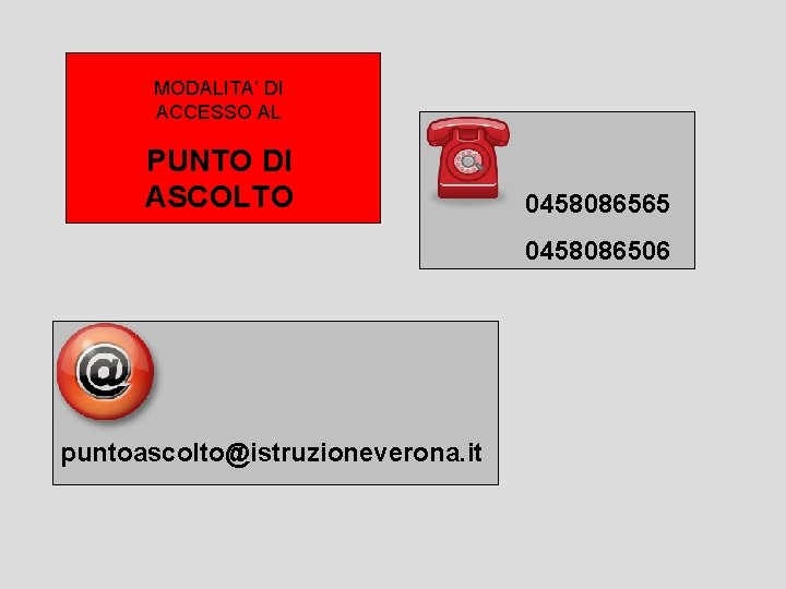 MODALITA’ DI ACCESSO AL PUNTO DI ASCOLTO 0458086565 0458086506 puntoascolto@istruzioneverona. it 