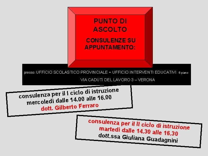 PUNTO DI ASCOLTO CONSULENZE SU APPUNTAMENTO: presso: UFFICIO SCOLASTICO PROVINCIALE - UFFICIO INTERVENTI EDUCATIVI