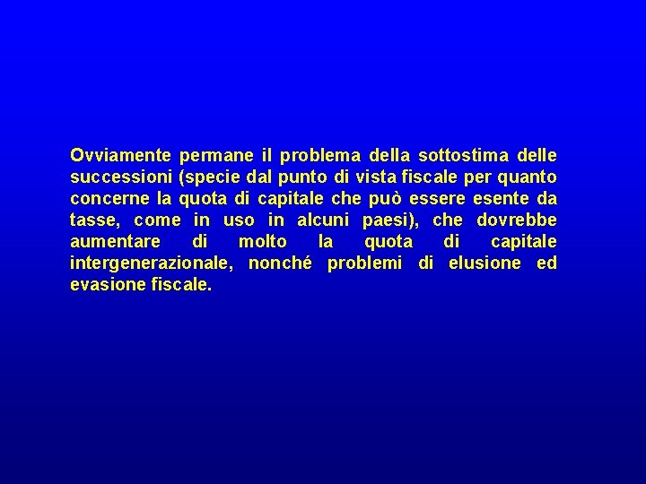 Ovviamente permane il problema della sottostima delle successioni (specie dal punto di vista fiscale