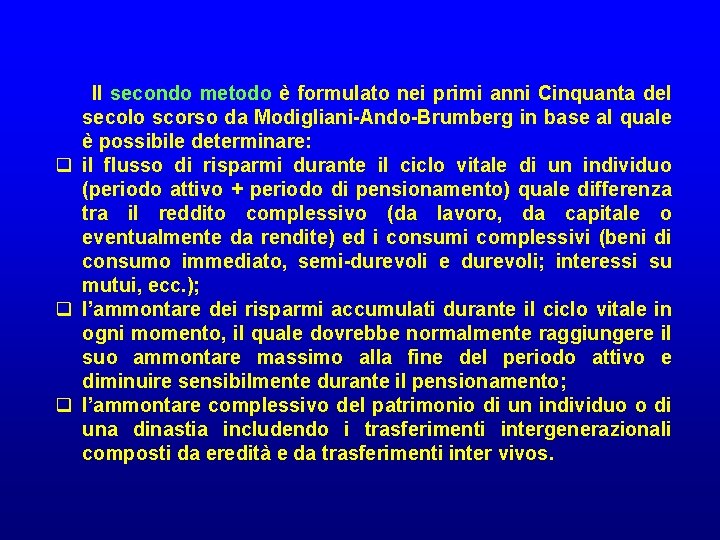 Il secondo metodo è formulato nei primi anni Cinquanta del secolo scorso da Modigliani-Ando-Brumberg