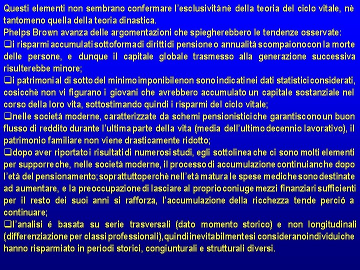 Questi elementi non sembrano confermare l’esclusività né della teoria del ciclo vitale, né tantomeno