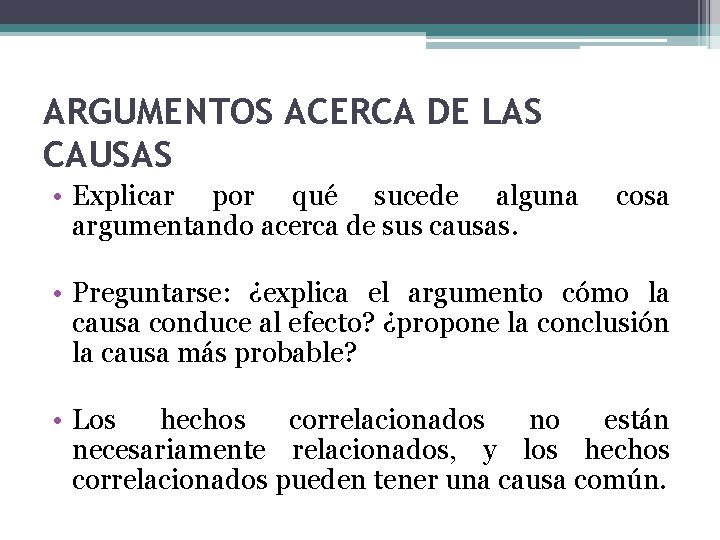 ARGUMENTOS ACERCA DE LAS CAUSAS • Explicar por qué sucede alguna argumentando acerca de