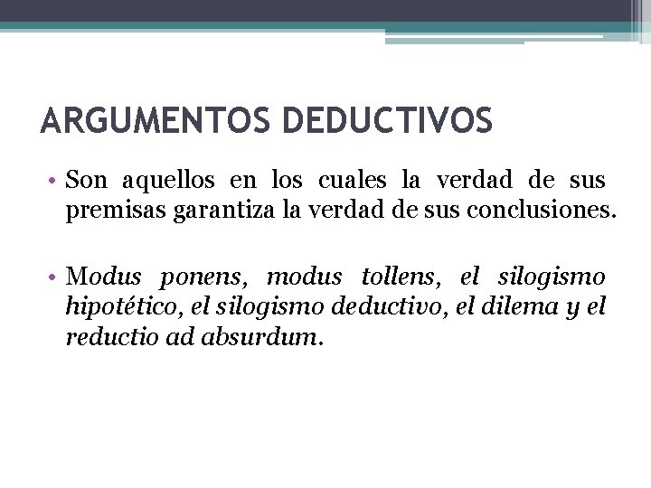 ARGUMENTOS DEDUCTIVOS • Son aquellos en los cuales la verdad de sus premisas garantiza