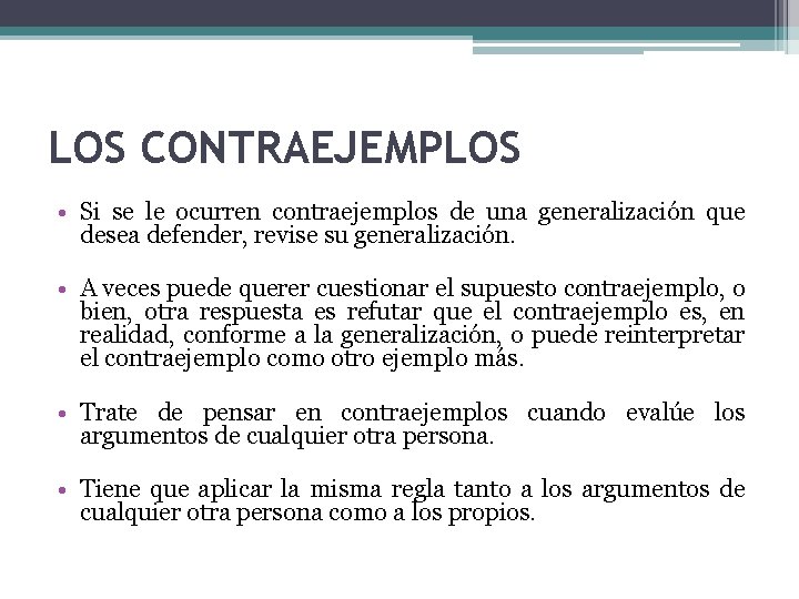 LOS CONTRAEJEMPLOS • Si se le ocurren contraejemplos de una generalización que desea defender,