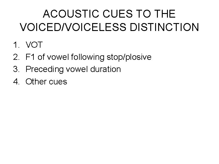 ACOUSTIC CUES TO THE VOICED/VOICELESS DISTINCTION 1. 2. 3. 4. VOT F 1 of