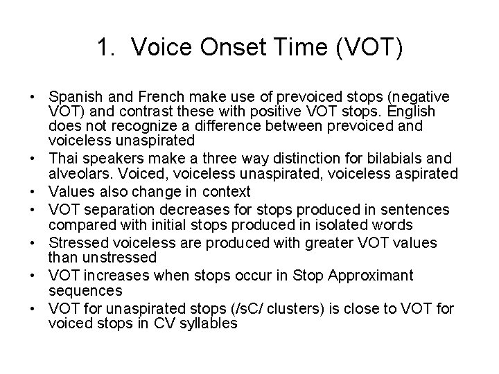 1. Voice Onset Time (VOT) • Spanish and French make use of prevoiced stops